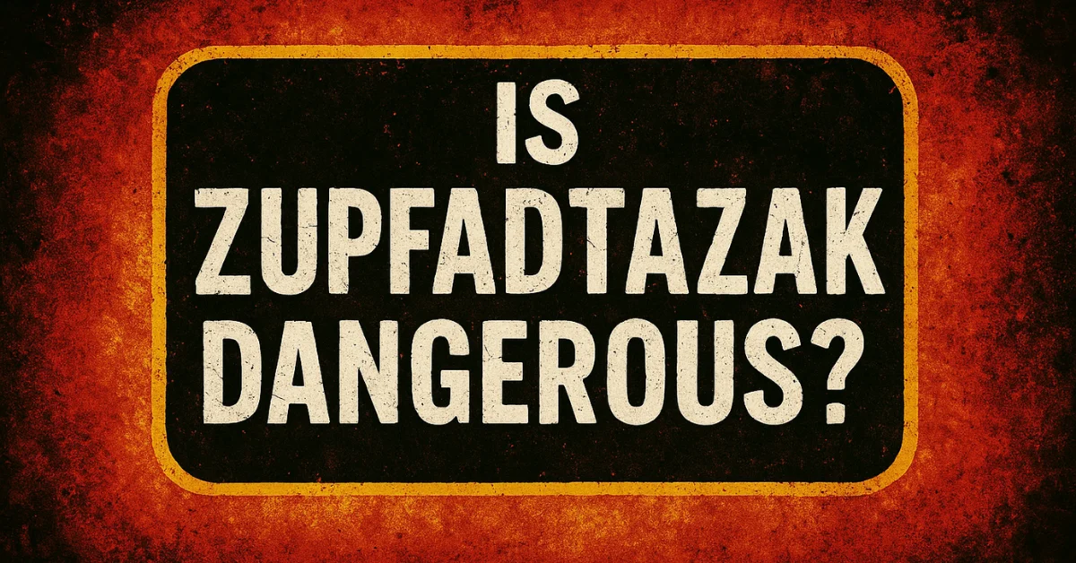 is zupfadtazak dangerous