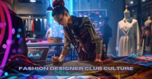 Fashion Designer Club Culture