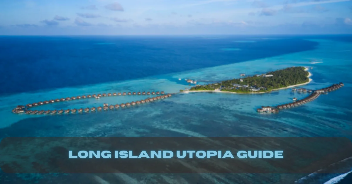 long island utopia guide