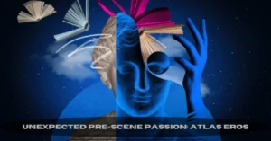 unexpected pre-scene passion: atlas eros