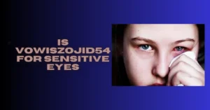 is vowiszojid54 for sensitive eyes