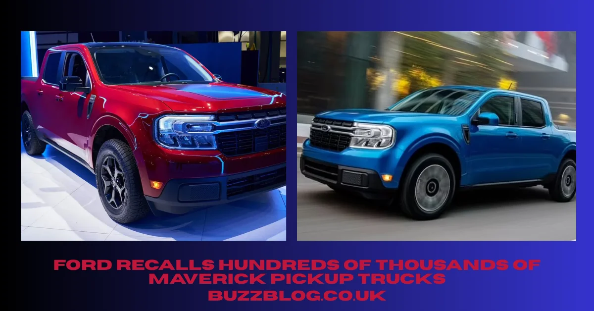 ford recalls hundreds of thousands of maverick pickup trucks