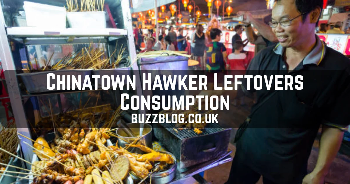 Chinatown Hawker Leftovers Consumption
