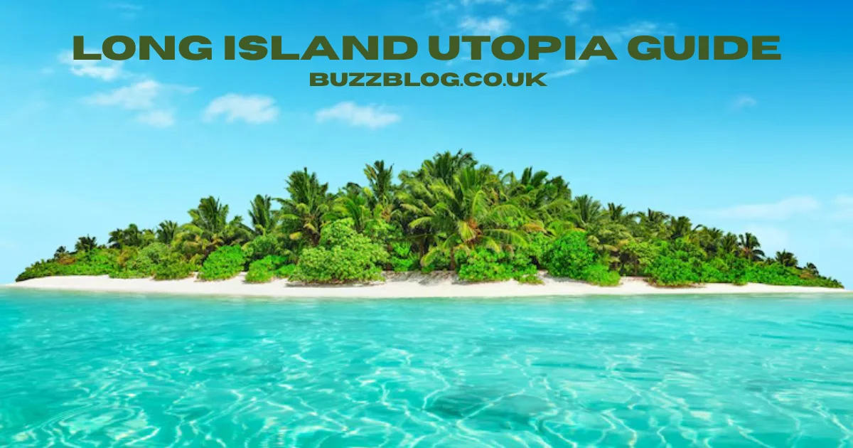 long island utopia guide