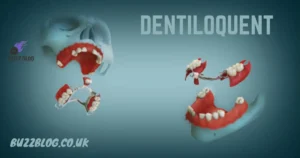 dentiloquent