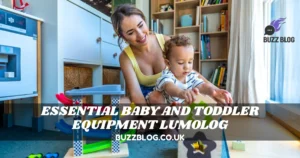 essential baby and toddler equipment lumolog